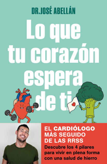 Lo que tu corazón espera de ti Descubre los 4 pilares para vivir en plena forma con una salud de hierro