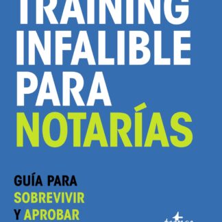 Training Infalible para Notarías. Guía para sobrevivir y aprobar la oposición
