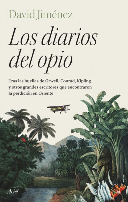 Los diarios del opio. Tras las huellas de Orwell, Conrad, Kipling y otros grandes escritores que encontraron la perdición en Oriente