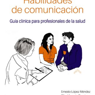 Manual ilustrado de habilidades de comunicación. Guía clínica para profesionales de la salud