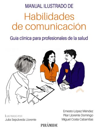 Manual ilustrado de habilidades de comunicación. Guía clínica para profesionales de la salud