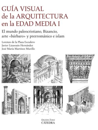 Guía visual de la arquitectura en la Edad Media I. El mundo paleocristiano, Bizancio, arte "bárbaro" y prerrománico e islam