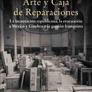 Arte y Caja de Reparaciones. La incautación republicana, la evacuación a México y Ginebra y la gestión franquista