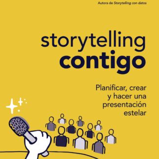 Storytelling contigo. Planificar, crear y hacer una presentación estelar