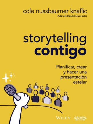 Storytelling contigo. Planificar, crear y hacer una presentación estelar