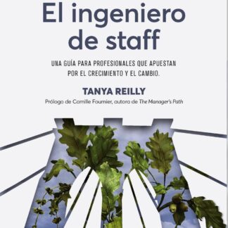 El ingeniero de staff. Una guía para profesionales que apuestan por el crecimiento y el cambio