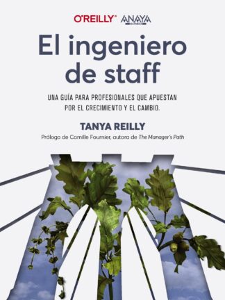 El ingeniero de staff. Una guía para profesionales que apuestan por el crecimiento y el cambio