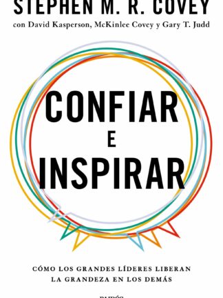 Confiar e Inspirar. Cómo los grandes líderes liberan la grandeza en los demás
