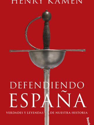 Defendiendo España. Verdades y leyendas de nuestra historia