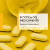 Bioética del medicamento. Dilemas éticos de la medicina actual