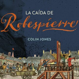 La caída de Robespierre. 24 horas en el París revolucionario