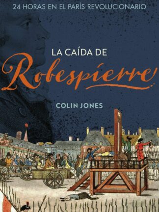 La caída de Robespierre. 24 horas en el París revolucionario