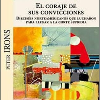 Coraje de sus convicciones. Dieciséis norteamericanos que lucharon para llegar a la corte suprema.