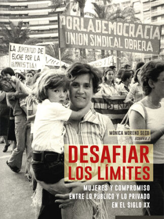 Desafiar los límites. Mujeres y compromiso entre lo público y lo privado en el siglo XX