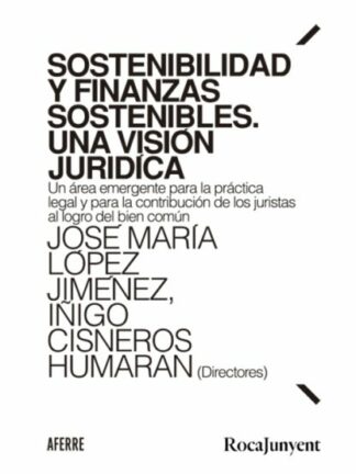 Sostenibilidad y finanzas sostenibles. Una visión jurídica. Un área emergente para la práctica legal y para la contribución de los juristas al logro del bien común
