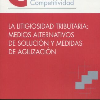 Litigiosidad tributaria: medios alternativos de solución y medidas de agilización