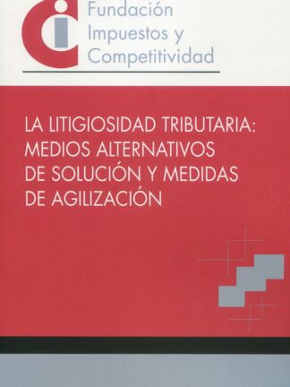 Litigiosidad tributaria: medios alternativos de solución y medidas de agilización