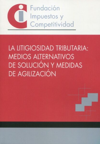 Litigiosidad tributaria: medios alternativos de solución y medidas de agilización