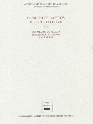 Conceptos básicos del proceso civil III. Los medios de prueba. El interrogatorio de las partes