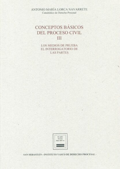 Conceptos básicos del proceso civil III. Los medios de prueba. El interrogatorio de las partes