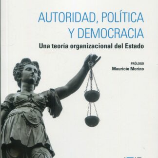 Autoridad, política y democracia. Una teoría organizacional del estado