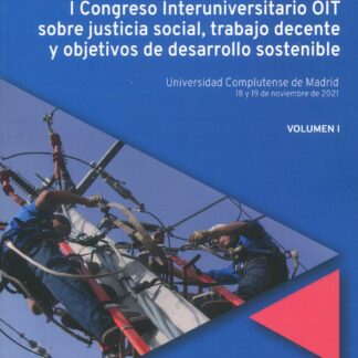 I Congreso interuniversitario OIT sobre justicia social, trabajo decente y objetivos de desarrollo sostenible 2 Volúmenes