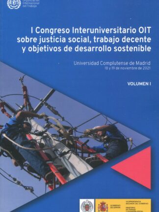 I Congreso interuniversitario OIT sobre justicia social, trabajo decente y objetivos de desarrollo sostenible 2 Volúmenes