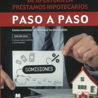 Cláusula de comisión de apertura en préstamos hipotecarios. Paso a paso. Cómo reclamar y conseguir su devolución
