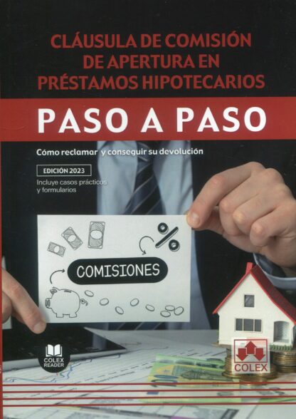 Cláusula de comisión de apertura en préstamos hipotecarios. Paso a paso. Cómo reclamar y conseguir su devolución