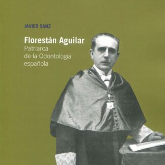 Florestán Aguilar. Patriarca de la odontología española