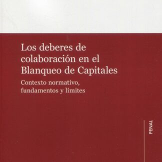 Los deberes de colaboración en el blanqueo de capitales. Contexto normativo, fundamentos y límites