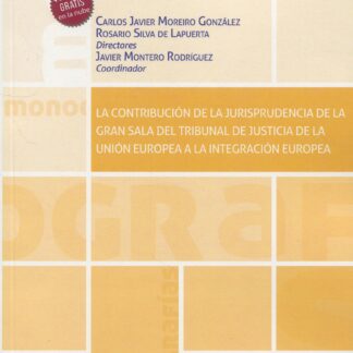 La contribución de la jurisprudencia de la gran sala del tribunal de justicia de Unión Europea a la integración europea