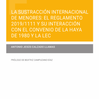 Sustracción internacional de menores. El reglamento 2019/1111 y su interacción con el Convenio de la Haya de 1980 y la LEC