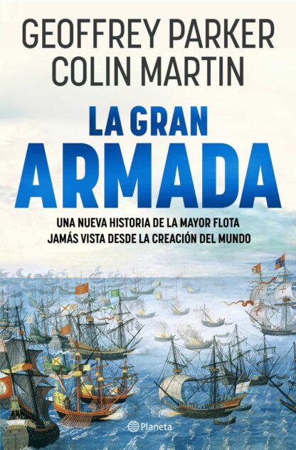 La Gran Armada Una nueva historia de la mayor flota jamás vista desde la creación del mundo