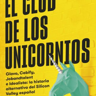 El club de los unicornios. Glovo, Cabify, Jobandtalent e Idealista: la historia alternativa del Silicon Valley español
