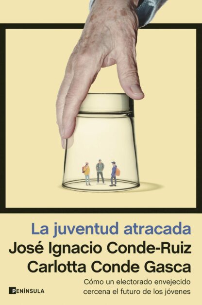 La juventud atracada Cómo un electorado envejecido cercena el futuro de los jóvenes