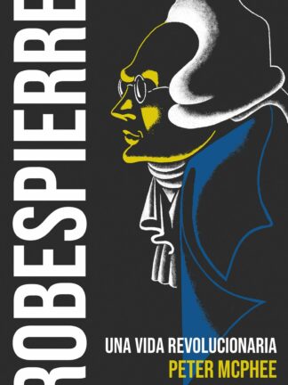 Robespierre. Una vida revolucionaria