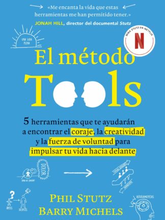 El método Tools Cinco herramientas que te ayudarán a encontrar el coraje, la creatividad y la fuerza  de voluntad para impulsar tu vida hacia delante