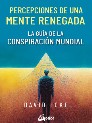 Percepciones de una mente renegada La guía de la conspiración mundial