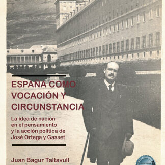 España como vocación y circunstancia La idea de nación en el pensamiento y la acción política de José Ortega y Gasset