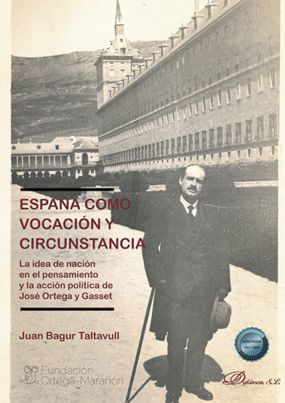 España como vocación y circunstancia La idea de nación en el pensamiento y la acción política de José Ortega y Gasset