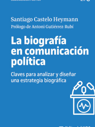 La biografía en comunicación política Claves para analizar y diseñar una estrategia biográfica