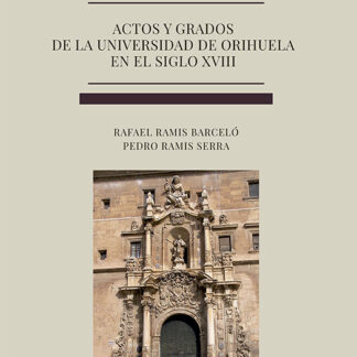 Actos y grados de la universidad de Orihuela en el siglo XVIII