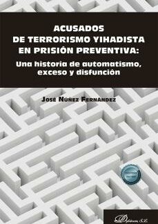Acusados de terrorismo yihadista en prisión preventiva Una historia de automatismo, exceso y disfunción