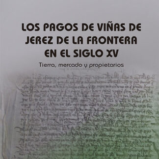 Los pagos de viñas de Jerez de la Frontera en el siglo XV Tierra, mercado y propietarios