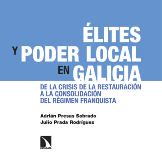 Élites y poder local en Galicia. De la crisis de la Restauración a la consolidación del régimen franquista