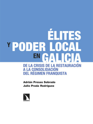 Élites y poder local en Galicia. De la crisis de la Restauración a la consolidación del régimen franquista