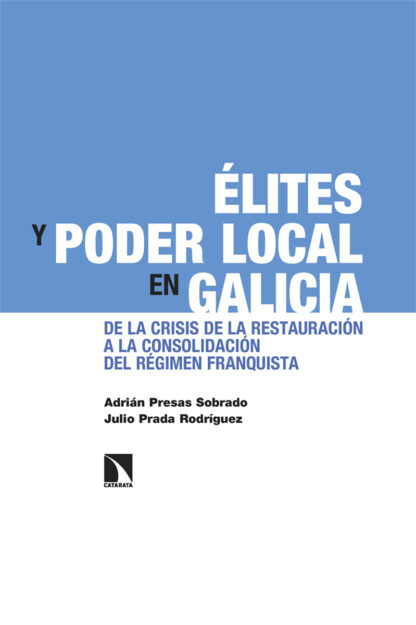 Élites y poder local en Galicia. De la crisis de la Restauración a la consolidación del régimen franquista