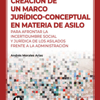 Creación de un marco jurídico-conceptual en materia de asilo para afrontar la incertidumbre social y jurídica de los asilados frente a la Administración