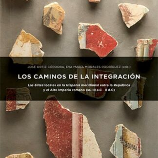 Caminos de la integración. Las élites locales en la Hispania meridional entre la República y el Alto Imperio Romano (ss.III a.C.-II d.C.)